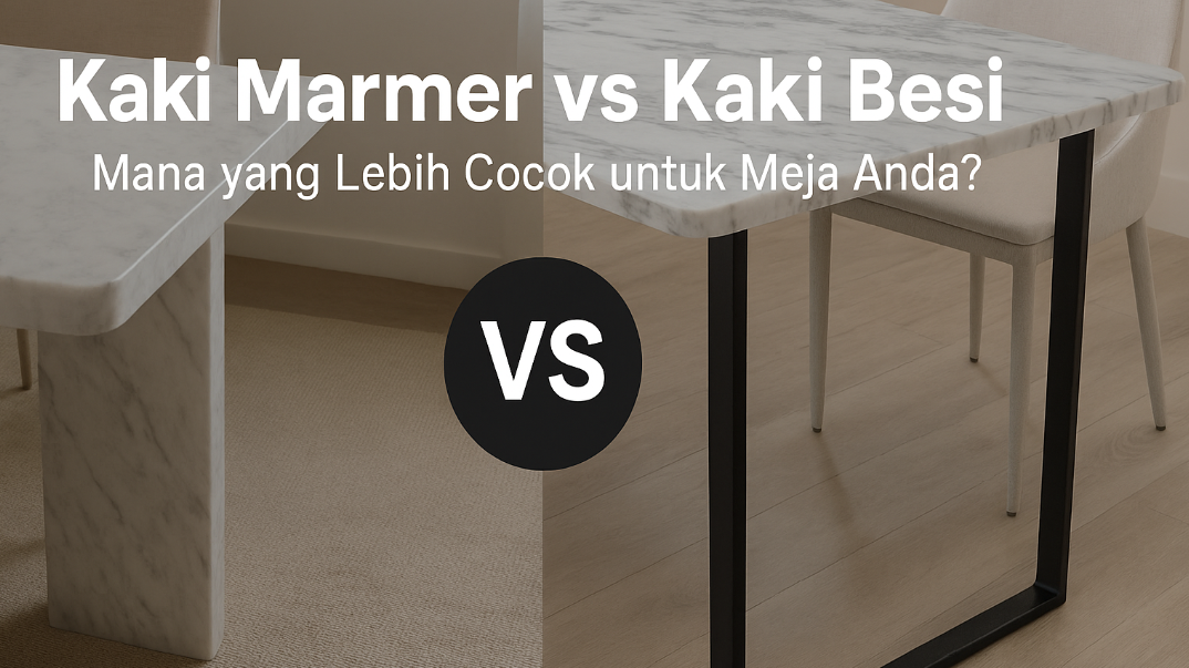 Kaki Marmer vs Kaki Besi: Mana yang Lebih Cocok untuk Meja Marmer Anda?
